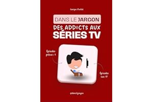 Dans le jargon des ADDICTS AUX SÉRIES TV: 87 mots pour imposer ta supériorité depuis ton canapé