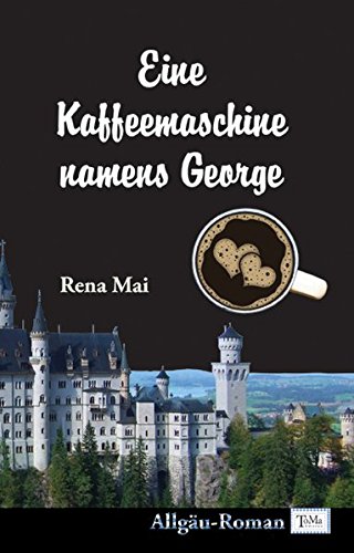 Preisvergleich Produktbild Eine Kaffeemaschine namens George - Ein Allgäu-Roman