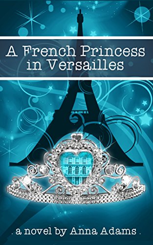 A French Princess in Versailles: Books for Girls (The French Girl Series Book 3) (English Edition)