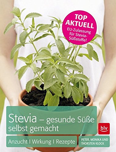Download Stevia - gesunde Süße selbst gemacht: Anzucht · Wirkung · Rezepte Download Stevia - gesunde Süße selbst gemacht: Anzucht · Wirkung · Rezepte