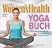 Das Women's Health Yoga-Buch. Poweryoga, entspannende Asanas, Rückenübungen, Atmung, Meditation u.v.m.: Fit, sexy & entspannt - trainieren Sie sich glücklich by 