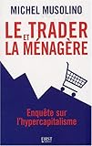 Le trader et la ménagère : Enquête sur l'hypercapitalisme