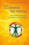 12 Gesetze der Heilung: Die Hintergründe von Gesundheit und Krankheit by Peter Michel, Katarina Michel