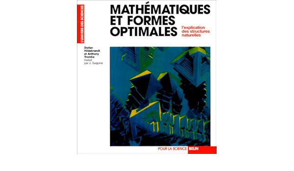Amazon Fr Mathematiques Et Formes Optimales L Explication Des Structures Naturelles Hildebrandt Stefan Tromba Anthony Livres