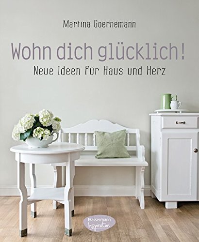 Download Wohn dich glücklich!: Neue Ideen für Haus und Herz Download Wohn dich glücklich!: Neue Ideen für Haus und Herz