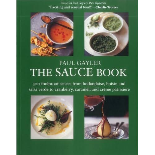 The Sauce Book: 300 Foolproof Sauces from Hollandaise, Hoisin & Sala Verde to Cranberry, Caramel, and Creme Patissiere by Gayler, Paul Reprint Edition (10/16/2012) The Sauce Book: 300 Foolproof Sauces from Hollandaise, Hoisin & Sala Verde to Cranberry, Caramel, and Creme Patissiere by Gayler, Paul Reprint Edition (10/16/2012)