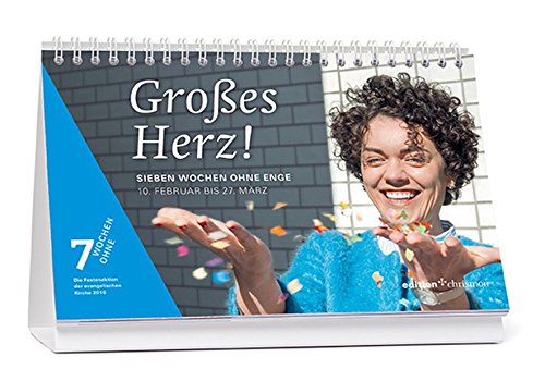 Großes Herz! Sieben Wochen ohne Enge. Tagestischkalender. 7 Wochen Ohne 2016 (edition chrismon)