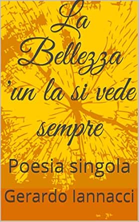 La Bellezza Un La Si Vede Sempre Poesia Singola Poesie Singole Vol 1 Ebook Iannacci Gerardo Amazon It Kindle Store