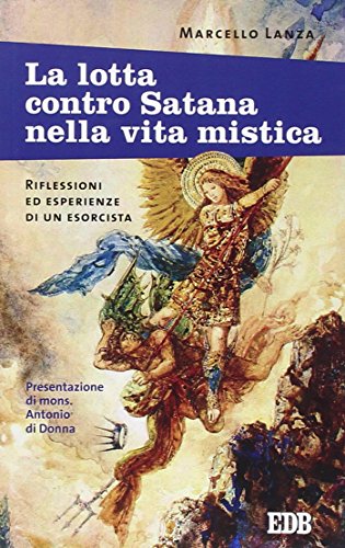 La lotta contro Satana nella vita mistica. Riflessioni ed esperienze di un esorcista La lotta contro Satana nella vita mistica. Riflessioni ed esperienze di un esorcista