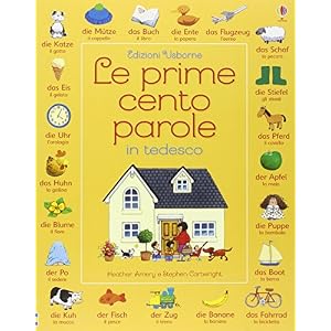 Le prime cento parole in tedesco. Ediz. illustrata Le prime cento parole in tedesco. Ediz. illustrata