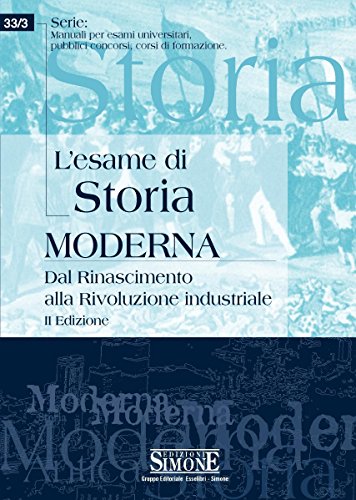 L'esame di Storia moderna: Dal Rinascimento alla Rivoluzione industriale (Man. esami univ. pubbl. conc. corsi form.)