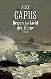 Bücher Neuerscheinungen 2022 - Reisen im Licht der Sterne: Roman von Alex Capus