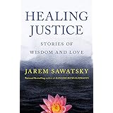 Healing Justice: Stories of Wisdom and Love: Volume 3 (How To Die Smiling Series)