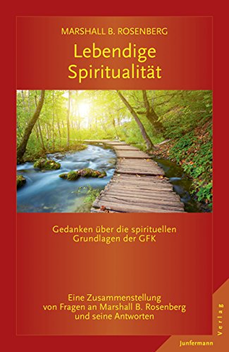 Download Lebendige Spiritualität: Gedanken über die spirituellen Grundlagen der GFK.