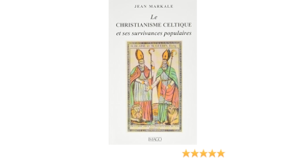 Amazon Fr Le Christianisme Celtique Et Ses Survivances Populaires Markale Jean Livres Amazon Fr Le Christianisme Celtique Et Ses Survivances Populaires Markale Jean Livres