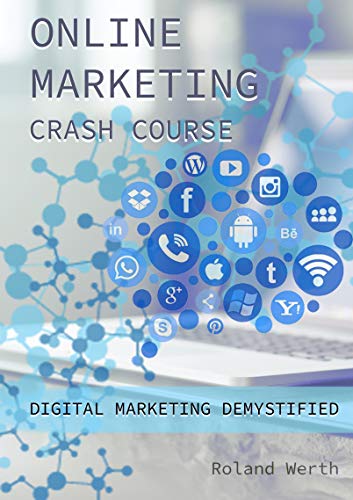 Crash Course in online marketing: Digital marketing demystified (English Edition)