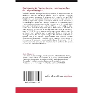 Biotecnología Farmacéutica: medicamentos de origen biológico: Desarrollo Tecnológico-Calidad Fisicoquímica-Farmacéutica y Biológica del Ingredi