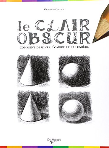 Le clair-obscur : Comment dessiner l'ombre et la lumière Le clair-obscur : Comment dessiner l'ombre et la lumière