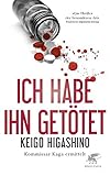 Bücher Neuerscheinungen 2022 - Ich habe ihn getötet: Kommissar Kaga ermittelt von Keigo Higashino