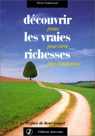 Download Découvrir les vraies richesses : Pistes pour vivre plus simplement Download Découvrir les vraies richesses : Pistes pour vivre plus simplement