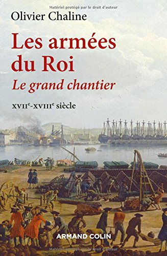 Book's Cover of Les armées du Roi  Le grand chantier XVIIeXVIIIe siècle Le grand chantier  XVIIeXVIIIe siècle
