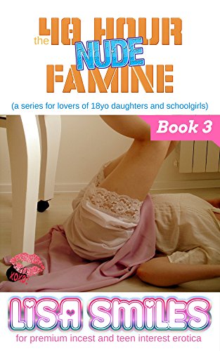 The 48 Hour Nude Famine (a series for lovers of 18yo daughters and students): Book 3