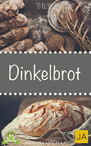 Download Dinkelbrot selber backen! - 30 Rezepte für Genießer (Brot backen für Anfänger & Fortgeschrittene) Download Dinkelbrot selber backen! - 30 Rezepte für Genießer (Brot backen für Anfänger & Fortgeschrittene)