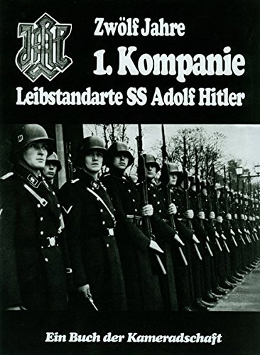 Zwölf Jahre 1. Kompanie: Eliteteileinheit der Leibstandarte SS Adolf Hitler