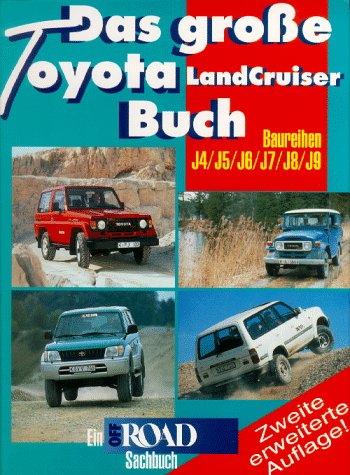 Das grosse Toyota Landcruiser Buch: Baureihen J4, J5, J6, J7, J8, J9