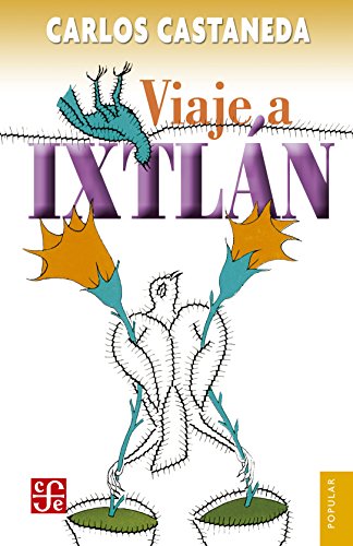 Viaje a Ixtlán: Las lecciones de don Juan (Colección Popular)