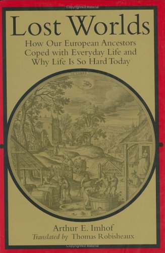 Lost Worlds: How Our European Ancestors Coped with Everyday Life and Why Life Is So Hard Today (Studies in Early Modern German History)