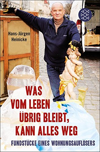 Download Was vom Leben übrig bleibt, kann alles weg: Fundstücke eines Wohnungsauflösers Download Was vom Leben übrig bleibt, kann alles weg: Fundstücke eines Wohnungsauflösers