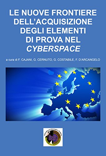 Le nuove frontiere dell'acquisizione degli elementi di prova nel cyberspace Le nuove frontiere dell'acquisizione degli elementi di prova nel cyberspace