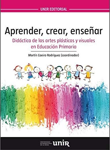 Aprender, crear, enseñar: Didáctica de las artes plásticas y visuales en Educación Primaria