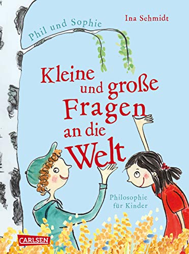 Kleine und große Fragen an die Welt: Geschichten von Phil und Sophie. Philosophie für Kinder