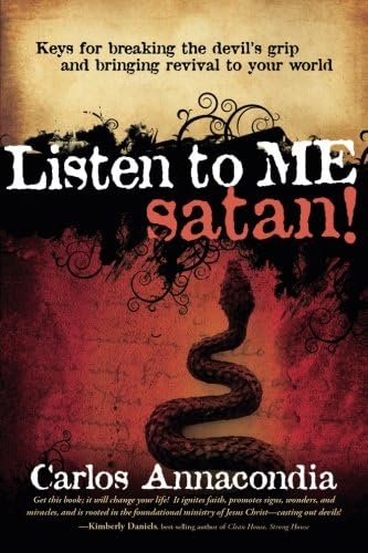 LISTEN TO ME SATAN: Keys for Breaking the Devil's Grip and Bringing Revival to Your World