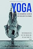 Yoga, die Geheimnisse liegen in der reduzierten Atmung: Einführung in den Geist, die Übung und die Anatomie des Yoga by Dr. Artour Rakhimov, Volker Schmitz