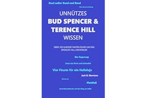 Unnützes Bud Spencer & Terence Hill Wissen: Über 350 kuriose Fakten rund um das Spencer-Hill Universum (Unnützes Bud Spencer und Terence Hill Wissen, Band 1)
