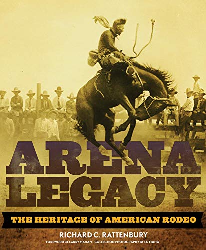 Arena Legacy: The Heritage of American Rodeo (Western Legacies)
