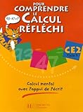 Pour comprendre le calcul réfléchi CE2 Cycle 3 : Calcul mental avec l'appui de l'écrit