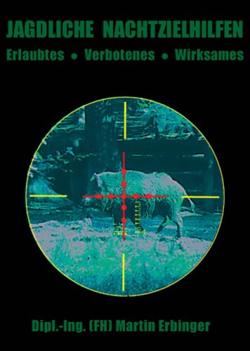 Preisvergleich Produktbild Jagdliche Nachtzielhilfen: Erlaubtes, Verbotenes, Wirksames