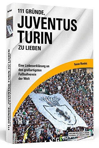 Download 111 Gründe, Juventus Turin zu lieben: Eine Liebeserklärung an den großartigsten Fußballverein der Welt Download 111 Gründe, Juventus Turin zu lieben: Eine Liebeserklärung an den großartigsten Fußballverein der Welt