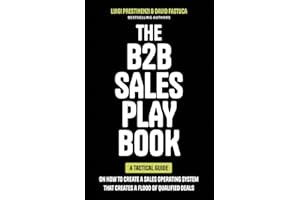 The B2B Sales Playbook: A Tactical Guide on How to Create a Sales Operating System That Creates a Flood of Qualified Deals