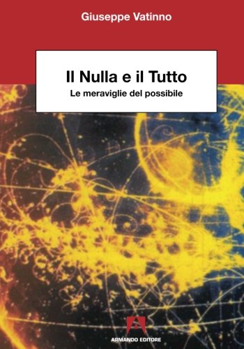 Il nulla e il tutto. Le meraviglie del possibile Il nulla e il tutto. Le meraviglie del possibile