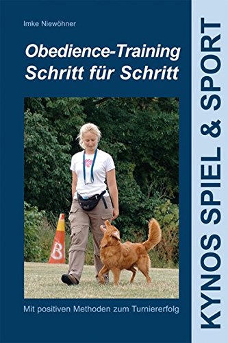 Download Obedience-Training Schritt für Schritt: Mit positiven Methoden zum Turniererfolg (Kynos Sport und Spiel)
