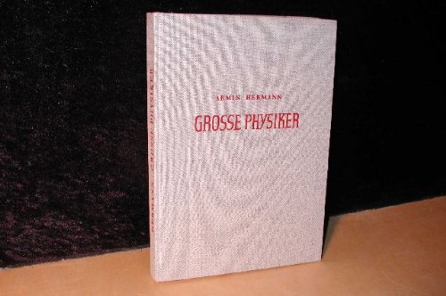 Grosse Physiker. Vom Werden des neuen Weltbildes.