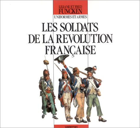 couverture de : Les Soldats de la r&eacute;volution fran&ccedil;aise : Uniformes et armes
