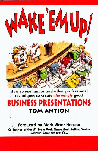 Wake 'em Up: How to Use Humor and Other Professional Techniques to Create Alarmingly Good Business Presentations (English Edition) livre