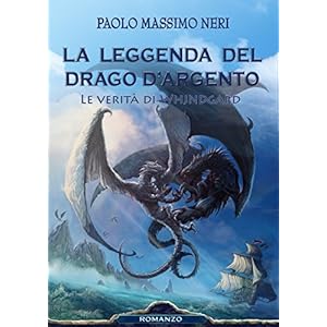 La Leggenda del Drago d'Argento - Le verità di Whjndgard La Leggenda del Drago d'Argento - Le verità di Whjndgard