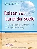 Image de Reisen ins Land der Seele: Fantasiereisen zur Entspannung, Klärung, Zielsetzung